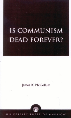 Is Communism Dead Forever? 0761812601 Book Cover