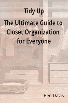 Tidy Up The Ultimate Guide to Closet Organizati... B0DWKHPN59 Book Cover