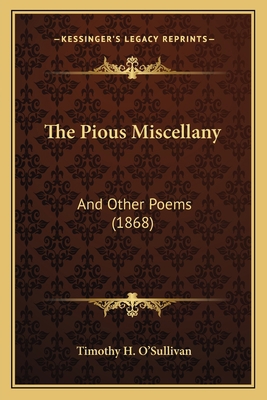 The Pious Miscellany: And Other Poems (1868) 116718260X Book Cover