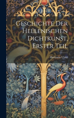 Geschichte der Hellenischen Dichtkunst, Erster ... [German] 1021049239 Book Cover