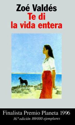 Te Di La Vida Entera = I Gave You My Life [Spanish] 8408019023 Book Cover