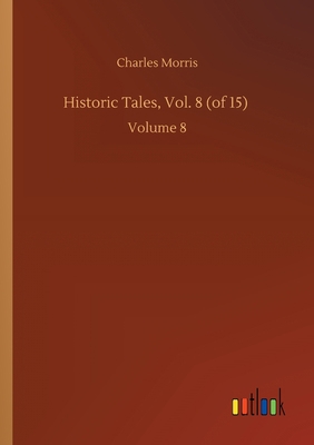 Historic Tales, Vol. 8 (of 15): Volume 8 3752412119 Book Cover