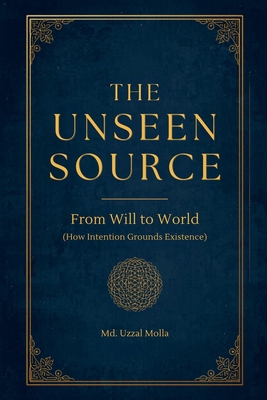 The Unseen Source: From Will to World (How Inte... B0H328RHXZ Book Cover