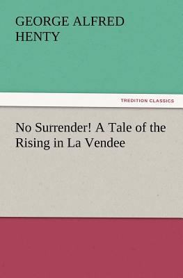 No Surrender! a Tale of the Rising in La Vendee 3847229567 Book Cover