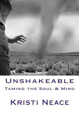 Unshakeable: Taming the Soul & Mind 1537046004 Book Cover