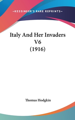 Italy and Her Invaders V6 (1916) 1436619742 Book Cover