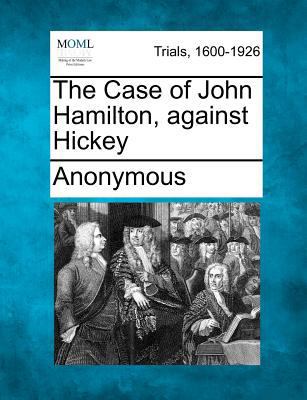 The Case of John Hamilton, Against Hickey 1275505481 Book Cover