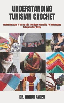 Understanding Tunisian Crochet: Get The Best Gu... B09T878YX6 Book Cover