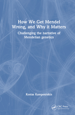 How we Get Mendel Wrong, and Why it Matters: Ch... 1032456914 Book Cover