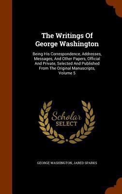 The Writings Of George Washington: Being His Co... 1345804083 Book Cover