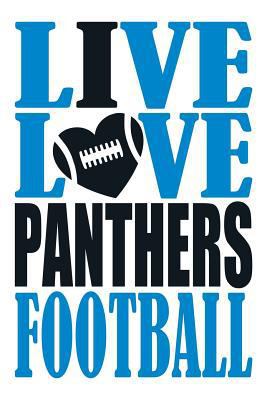 Paperback Live Love Panthers Football Journal: A Lined Notebook for the Carolina Panthers Fan, 6x9 Inches, 200 Pages. Live Love Football in Blue and I Heart Pan Book