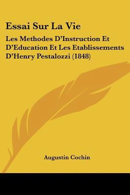 Essai Sur La Vie: Les Methodes D'Instruction Et... [French] 1120424771 Book Cover