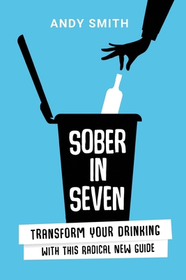 Sober in Seven: Transform Your Drinking with th... 1786236982 Book Cover