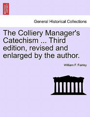 The Colliery Manager's Catechism ... Third Edit... 1240911564 Book Cover