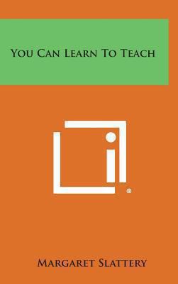 You Can Learn to Teach 1258974851 Book Cover