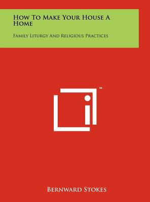 How To Make Your House A Home: Family Liturgy A... 1258029960 Book Cover