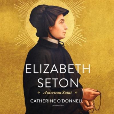 Elizabeth Seton: American Saint 1538517922 Book Cover