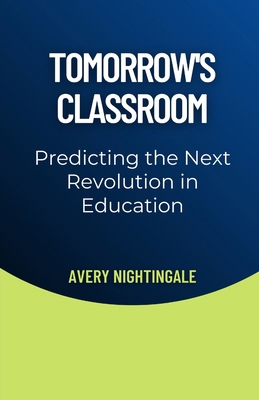 Tomorrow's Classroom: Predicting the Next Revol... B0DYL5GX1Z Book Cover