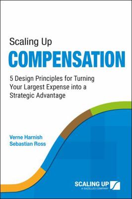 Paperback Scaling up Compensation : 5 Design Principles for Turning Your Largest Expense into a Strategic Advantage Book