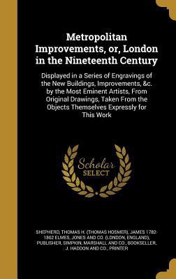 Metropolitan Improvements, or, London in the Ni... 1363107348 Book Cover