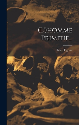 (l')homme Primitif... [French] 1018791337 Book Cover