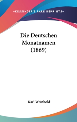 Die Deutschen Monatnamen (1869) [German] 1162148950 Book Cover