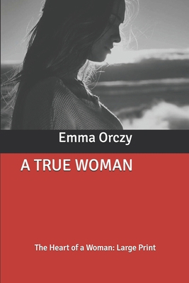 A True Woman: The Heart of a Woman: Large Print B0858VRVWL Book Cover