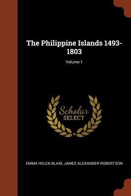 The Philippine Islands 1493-1803; Volume 1 1374948926 Book Cover