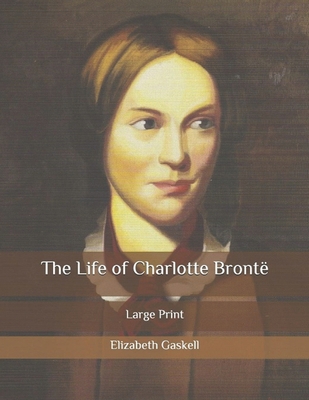 The Life of Charlotte Bronte: Large Print Esta ... B093R7XRGQ Book Cover