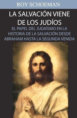 La Salvacion Viene de los Judios: El Papel del ... [Spanish] 1480118346 Book Cover