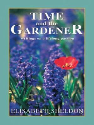 Time and the Gardener: Writings On A Lifelong P... [Large Print] 0786255560 Book Cover