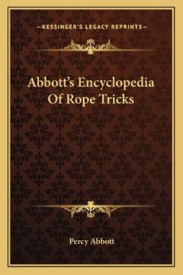 Abbott's Encyclopedia Of Rope Tricks 1162961708 Book Cover