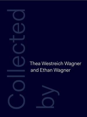 Collected by Thea Westreich Wagner and Ethan Wa... 0300214820 Book Cover