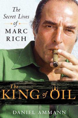 The King of Oil: The Secret Lives of Marc Rich 0312570740 Book Cover