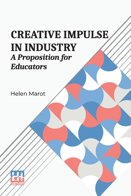 Creative Impulse In Industry: A Proposition For... 9361389645 Book Cover