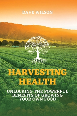 Harvesting Health: Unlocking the Powerful Benef... B0C6NZFRFG Book Cover