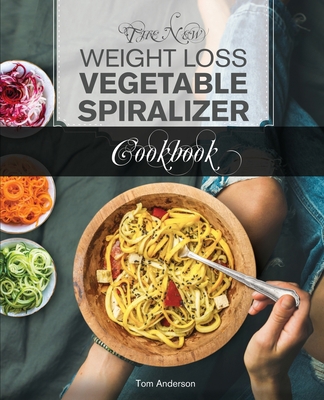 The New Weight Loss Vegetable Spiralizer Cookbo... 194931443X Book Cover