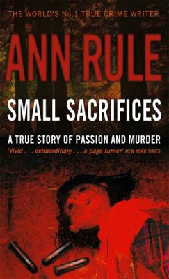 Small Sacrifices: A True Story of Passion and M... 0751535567 Book Cover