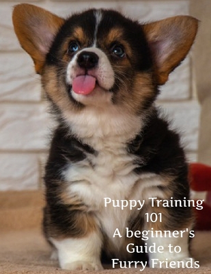 Puppy Training 101: A Beginner's Guide to Furry... B0BSTFDM99 Book Cover