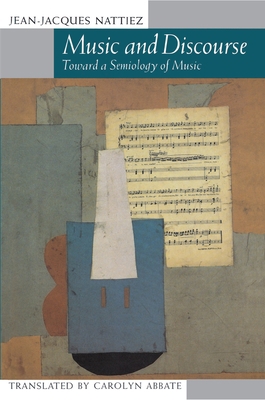 Music and Discourse: Toward a Semiology of Music 0691091366 Book Cover
