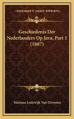 Geschiedenis Der Nederlanders Op Java, Part 1 (... [Dutch] 1168586593 Book Cover