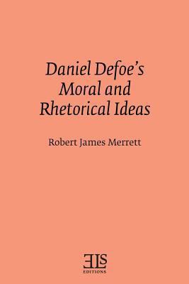 Daniel Defoe's Moral and Rhetorical Ideas 0920604366 Book Cover