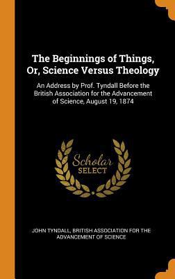 The Beginnings of Things, Or, Science Versus Th... 0344393283 Book Cover