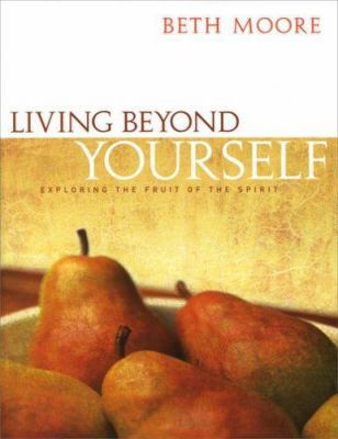 Living Beyond Yourself - Bible Study Book: Expl... 0633193801 Book Cover