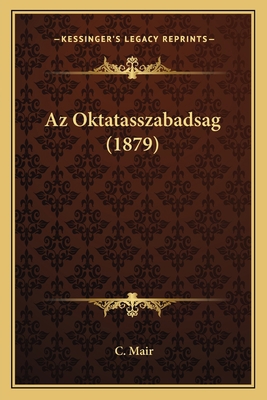 Az Oktatasszabadsag (1879) [Hungarian] 1168094518 Book Cover