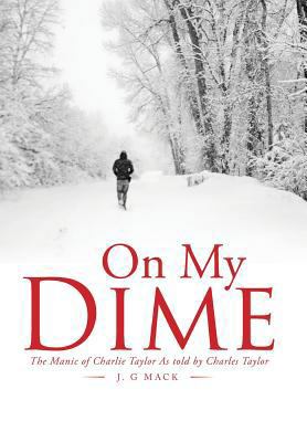 On My Dime: The Manic of Charlie Taylor As told... 1543457584 Book Cover