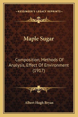 Maple Sugar: Composition, Methods Of Analysis, ... 1165466287 Book Cover