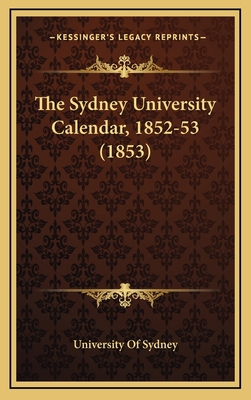 The Sydney University Calendar, 1852-53 (1853) 1165704463 Book Cover