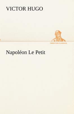 Napoléon Le Petit [French] 3849132994 Book Cover