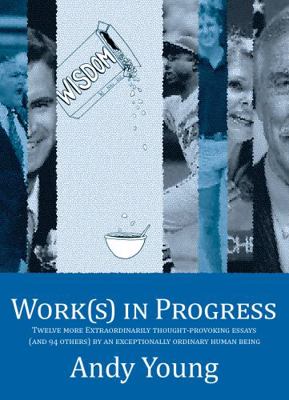 Paperback Work(s) in Progress : Twelve More Extraordinarily Thought-Provoking Essays (and 94 Others) by an Exceptionally Ordinary Human Being Book
